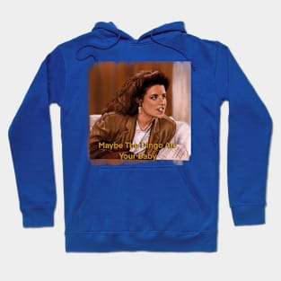 Maybe The Dingo Ate Your Baby - Elaine Benes - Seinfeld Hoodie